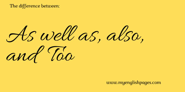 As well as also or too?